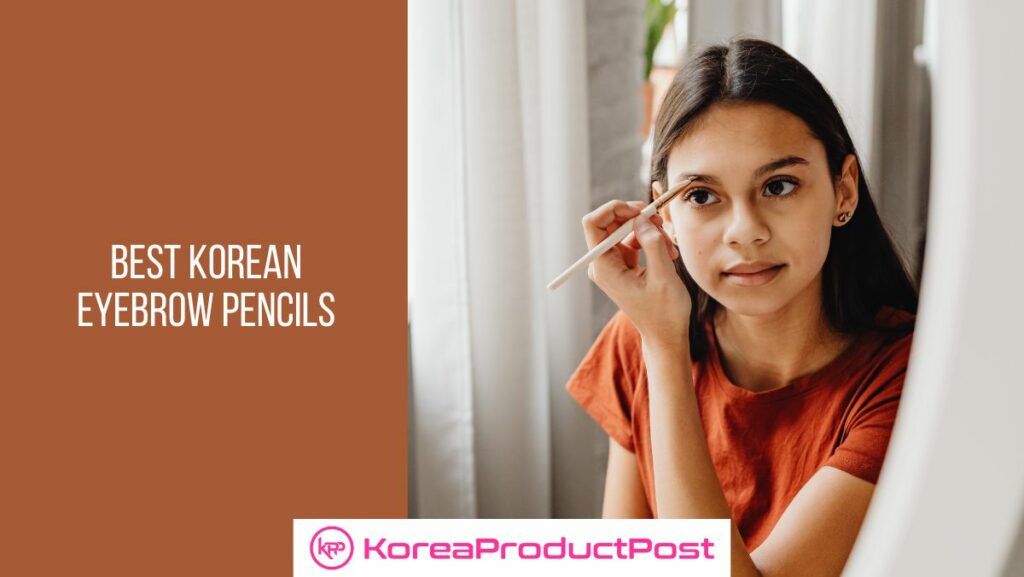 5 Best Korean Eyebrow Pencils KoreaProductPost