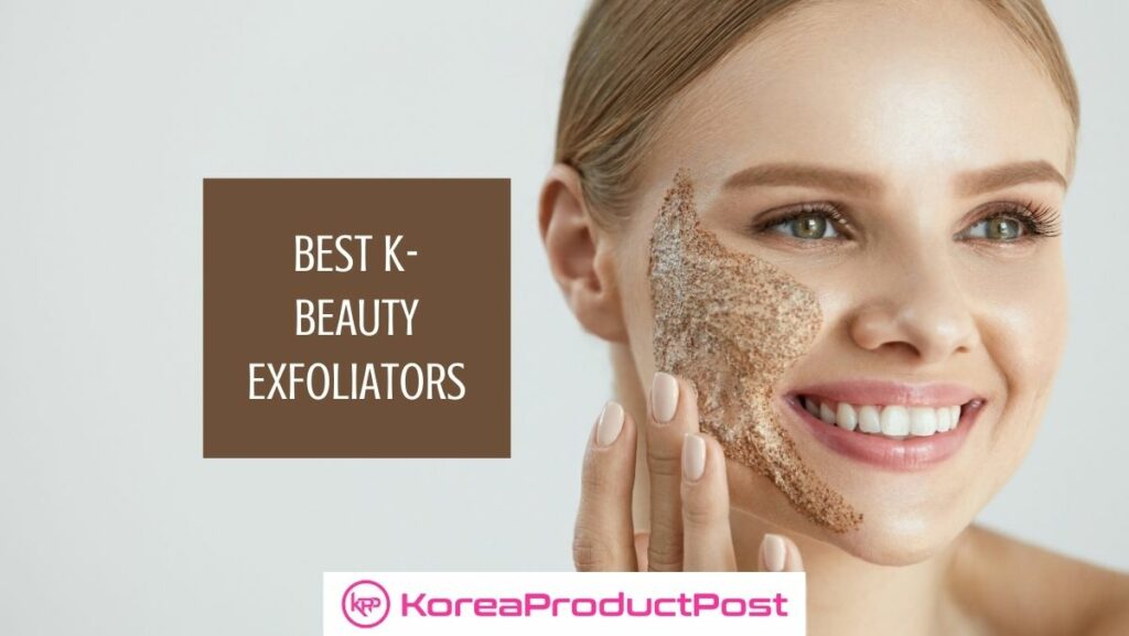 Best KBeauty Exfoliators For A Soft and Clean Skin KoreaProductPost