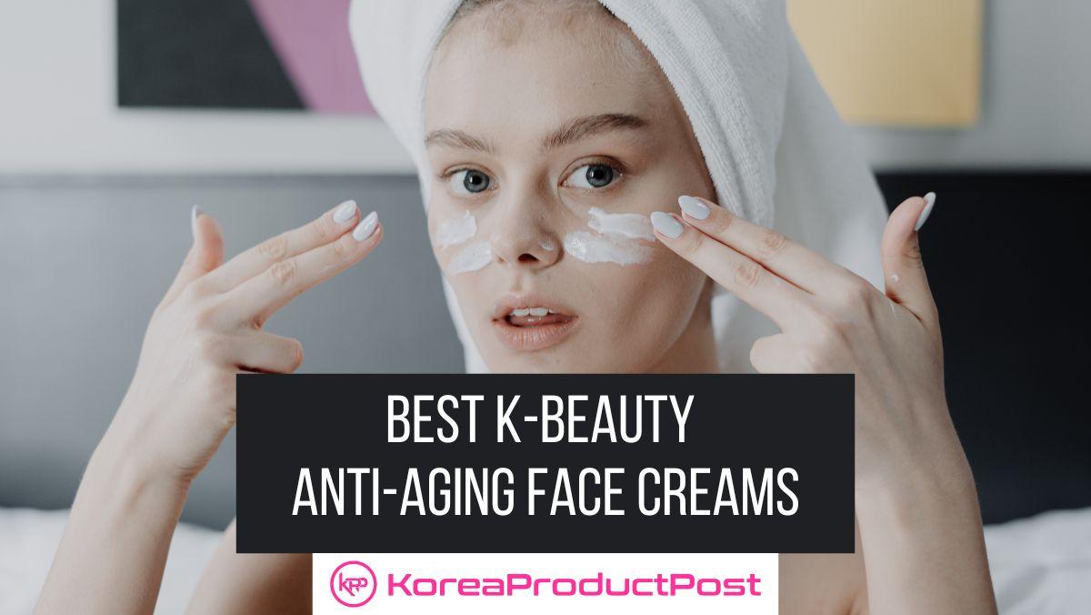 Best K-Beauty Anti-Aging Face Creams