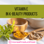 Vitamin E K-beauty products