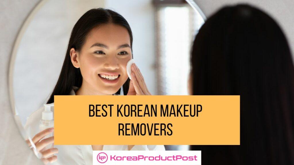 Unveiling the Best Korean Makeup Removers KoreaProductPost