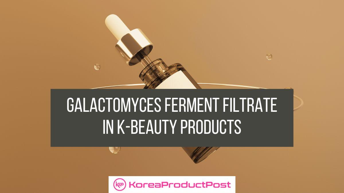 Galactomyces Ferment Filtrate K-beauty products